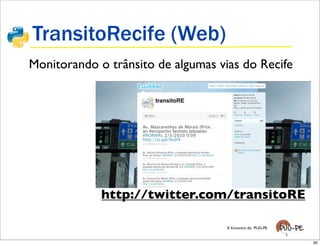 TransitoRecife (Web)
Monitorando o trânsito de algumas vias do Recife




             http://twitter.com/transitoRE

                                    X Encontro do PUG-PE


                                                           65
 