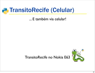 TransitoRecife (Celular)
       ... E também via celular!




     TransitoRecife no Nokia E63


                                   66
 