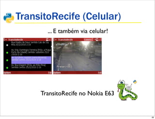 TransitoRecife (Celular)
       ... E também via celular!




     TransitoRecife no Nokia E63


                                   66
 