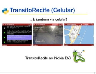 TransitoRecife (Celular)
       ... E também via celular!




     TransitoRecife no Nokia E63


                                   66
 