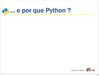 ... e por que Python ?




                         X Encontro do PUG-PE


                                               ...