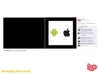Marketing Relacional
Dias Ferreira – SIC - http://youtu.be/2wlRFQo0hwI
 