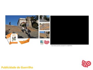 http://www.youtube.com/watch?v=nr3L8VTIK7w
Publicidade de Guerrilha
 