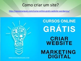 Workshop Marketing Digital | Vasco Marques vascomarques.com
Como criar um site?
http://vascomarques.com/curso-online-gratis-website-wordpress/
www.vascomarques.net
Vasco Marques | www.vascomarques.com | Marketing
Pessoal e Networking
 