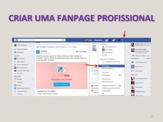 12
CRIAR UMA FANPAGE PROFISSIONAL
 