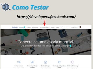 Como Testar
https://developers.facebook.com/
 