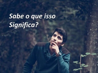 Sabe o que isso
Significa?
 
