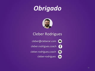 Cleber Rodrigues
70
Obrigado
70
cleber@cleberar.com
cleber-rodrigues
cleber.rodrigues.coach
cleber.rodrigues.coach
 