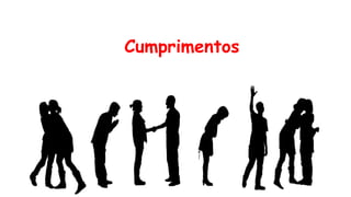 Cumprimentos
 