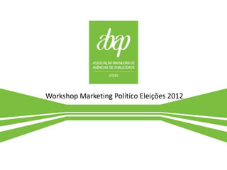 Workshop Marketing Político Eleições 2012
 