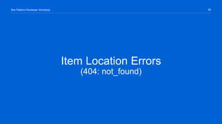 59Box Platform Developer Workshop
Item Location Errors
(404: not_found)
 