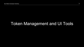 77Box Platform Developer Workshop
Token Management and UI Tools
 