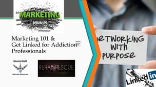 Marketing 101 &
Get Linked for Addiction
Professionals
 