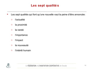 Les sept qualité s
 Les sept qualités qui font qu’une nouvelle vaut la peine d’être annoncée:
o l’actualité
o la proximité
o la rareté
o l’importance
o l’impact
o la nouveauté
o l’intérêt humain
14
 