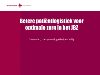 Betere patiëntlogistiek voor
  optimale zorg in het JBZ
    Innovatief, transparant, gastvrij en veilig
 