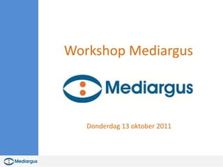 Workshop Mediargus  Donderdag 13 oktober 2011 