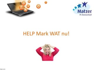 HELP Mark WAT nu!
 