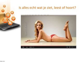 Is alles echt wat je ziet, leest of hoort?
 