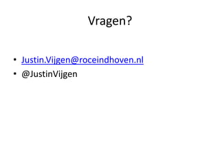 Vragen?

• Justin.Vijgen@roceindhoven.nl
• @JustinVijgen
 