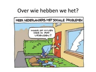 Over wie hebben we het?
 