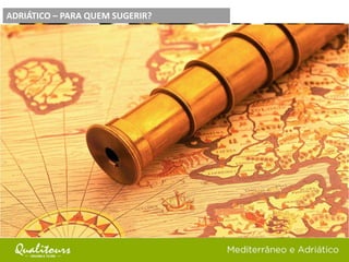 PARA QUEM SUGERIR?ADRIÁTICO – PARA QUEM SUGERIR?
 