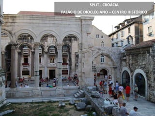 SPLIT - CROÁCIA
PALÁCIO DE DIOCLECIANO – CENTRO HISTÓRICO
 