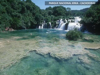 PARQUE NACIONAL KRKA - CACHOEIRAS
 