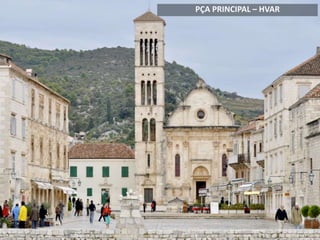 PÇA PRINCIPAL – HVAR
 