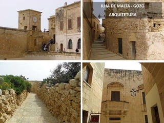 ILHA DE MALTA - GOZO
ARQUITETURA
 