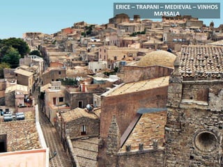 ERICE – TRAPANI – MEDIEVAL – VINHOS
MARSALA
 