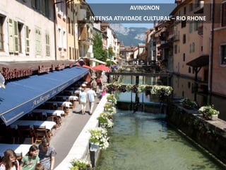 AVINGNON
- INTENSA ATIVIDADE CULTURAL – RIO RHONE
 