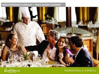 PARA QUEM SUGERIR?MEDITERRÂNEO CLÁSSICO – PARA QUEM SUGERIR?
 