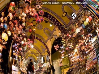 GRAND BAZAR – ISTAMBUL - TURQUIA
 