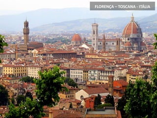 FLORENÇA – TOSCANA - ITÁLIA
 