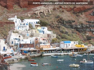 PORTO AMMOUD – ANTIGO PORTO DE SANTORINI
 