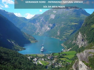 GEIRANGER FJORD - PATRIMONIO NATURAL UNESCO
SOL DA MEIA NOITE
 