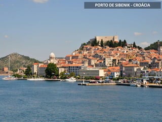PORTO DA CIDADE DE SIBENIK
PORTO DE SIBENIK - CROÁCIA
 