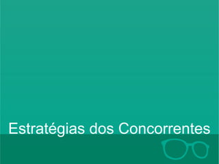 Estratégias dos Concorrentes 
 