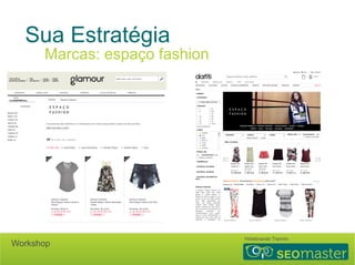 Sua Estratégia 
Marcas: espaço fashion 
Hildebrando Trannin Workshop 
 