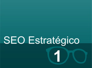 SEO Estratégico 
Hildebrando Trannin Workshop 1 
 