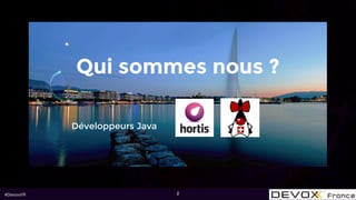 #DevoxxFR 2
Développeurs Java
Qui sommes nous ?
 