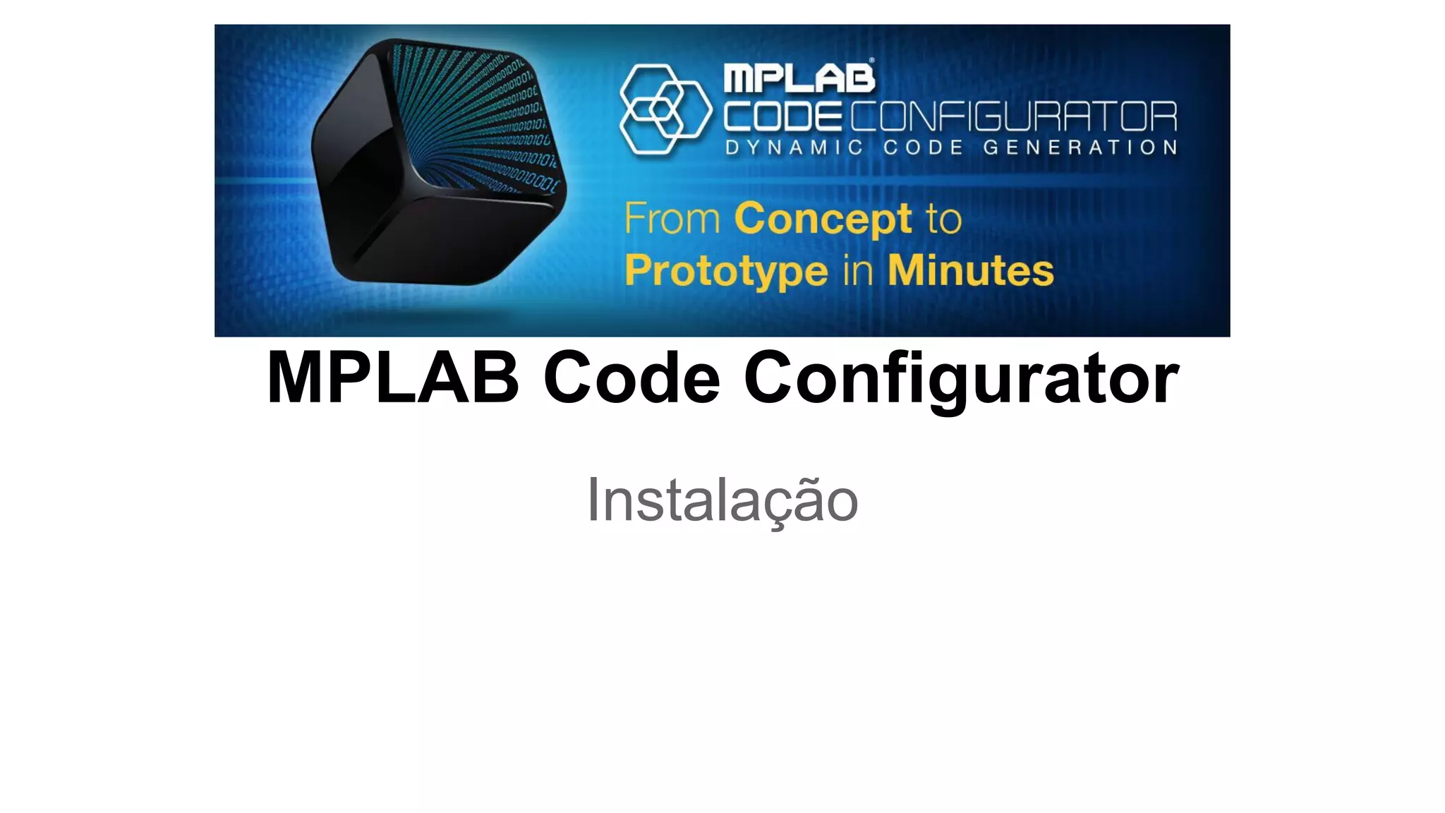 MPLAB Code Configurator
Instalação
 