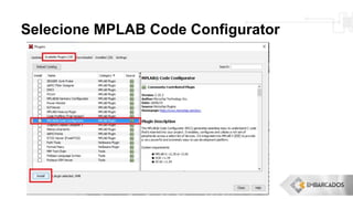 Selecione MPLAB Code Configurator
 