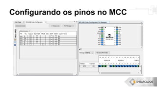 Configurando os pinos no MCC
 