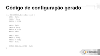 Código de configuração gerado
void PIN_MANAGER_Initialize(void) {
LATA = 0x00;
TRISA = 0x19;
ANSELA = 0x11;
LATB = 0x00;
TRISB = 0xF0;
ANSELB = 0x30;
WPUB = 0x00;
LATC = 0x00;
TRISC = 0xDF;
ANSELC = 0xCF;
WPUC = 0x00;
OPTION_REGbits.nWPUEN = 0x01;
}
 