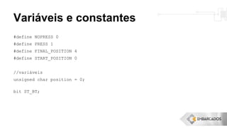 Variáveis e constantes
#define NOPRESS 0
#define PRESS 1
#define FINAL_POSITION 4
#define START_POSITION 0
//variáveis
unsigned char position = 0;
bit ST_BT;
 