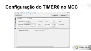 Configuração do TIMER0 no MCC
 
