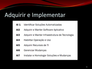 Adquirir e Implementar




                         10
 