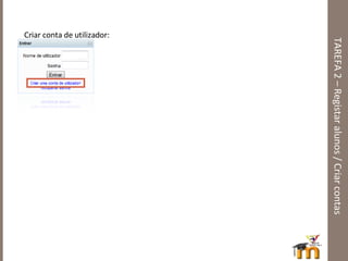 TAREFA 2 – Registar alunos / Criar contas Criar conta de utilizador: 