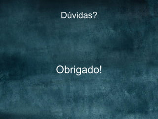 Dúvidas?
Obrigado!
 